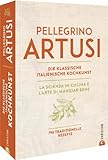 Kochbuch Italien – Pellegrino Artusi: Die klassische italienische Kochkunst....