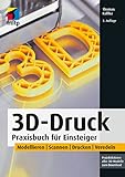 3D-Druck: Praxisbuch für Einsteiger. Modellieren | Scannen | Drucken | Veredeln...
