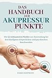 Das Handbuch der Akupressur-Punkte: Die 55 wirksamsten Punkte zur Anwendung bei...