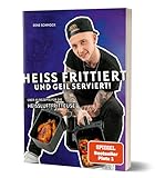 Heiß frittiert und geil serviert!: Über 45 Rezepte für die Heißluftfritteuse...