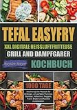 Tefal EasyFry XXL Digitale Heißluftfritteuse, Grill and Dampfgarer Kochbuch:...