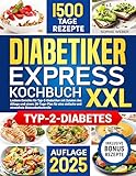 DIABETIKER EXPRESS-KOCHBUCH XXL: Leckere Gerichte für Typ-2-Diabetiker mit...