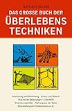 Das grosse Buch der Überlebenstechniken: Das umfassende Nachschlagewerk für...