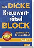 Der dicke Kreuzworträtsel-Block Band 22: 300 knifflige Rätsel für immer und...