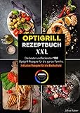 Optigrill Rezeptbuch XXL: Die besten und leckersten 150 Optigrill Rezepte für...