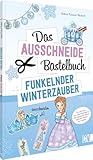 Das Ausschneide-Bastelbuch – Funkelnder Winterzauber: Für alle Fans von...