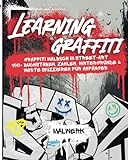 Learning Graffiti: Graffiti Malbuch in Street-Art – 100+ Buchstaben, Zahlen,...