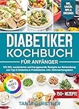 Diabetiker Kochbuch für Anfänger: Mit 150+ zuckerarme und herzgesunde Rezepte...