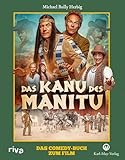 Das Kanu des Manitu: Das Comedy-Buch zum Film | Mit wunderbaren Bildern,...