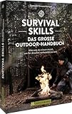 Survival Skills – Das große Outdoor-Handbuch: Alles was du wissen musst, um...
