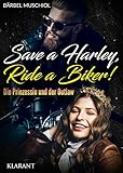 Save a Harley, Ride a Biker! Die Prinzessin und der Outlaw (Poison Death...