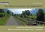Das Südtirol & Trentino GPS RadReiseBuch: Tourenführer für Rennrad und...
