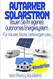 Autarker Solarstrom: Bauen Sie Ihr eigenes autonomes Energiesystem Für Häuser,...