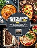 Dampfbackofen Kochbuch XXL: Mehr als 120 einzigartige Rezepte, perfekt optimiert...