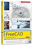 FreeCAD - 3D Modellierung, Architektur, Mechanik - Einstieg und Praxis - Viele...