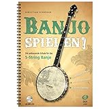 Banjo spielen!: Die umfassende Schule für das 5-String Banjo. Für Beginner &...