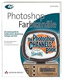 Photoshop - Farbkanäle - Die Geheimwaffe für Farbkorrektur, Maskierung,...