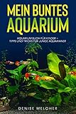 Mein buntes Aquarium: Aquarium Buch für Kinder - Tipps und Tricks für junge...