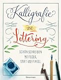 Kalligrafie und Lettering. Schön schreiben mit Feder, Stift und Pinsel.: 12...