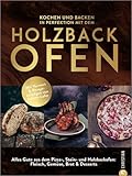Kochbuch/Backbuch – Kochen und backen mit dem Holzbackofen: Mit Vorwort und...