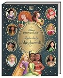 Disney Prinzessin: Zauberhafte Märchenwelt: Von Arielle bis Vaiana: Magisches...