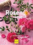 Rosen pflegen: Schritt für Schritt zum Rosenparadies (GU Gartenpraxis)