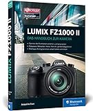 Lumix FZ1000 II: Praxiswissen und Expertentipps zu Ihrer Kamera
