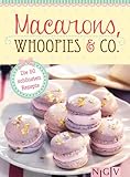 Macarons, Whoopies & Co.: Die 50 schönsten Rezepte für gefüllte Plätzchen