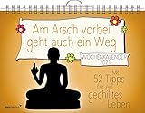 Am Arsch vorbei geht auch ein Weg – Wochenkalender 2021: Mit 52 Tipps für ein...