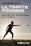 Handbuch Ultimate-Frisbee: Geschichte, Grundlagen und Regeln (Handbuch Sport 1)