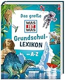 Das große WAS IST WAS Grundschullexikon von A-Z | Sachwissen für Referate und...