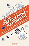 Das Überlebens-Handbuch: Warum Sie sich auf Krisen und Katastrophen vorbereiten...