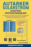 Autarker Solarstrom - Selbstbau Photovoltaikanlage: So Entwerfen und...