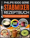 Philips 5000 Serie Stabmixer Rezeptbuch: Gesundes, einfaches & schnelles...