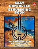 Easy Banjolele Strumming Book. 100 Strumming Patterns. 100 Progressions. 41...