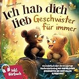 Ich hab dich lieb – Geschwister für immer: Ein Kinderbuch über die...