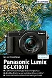 Panasonic Lumix DC-LX 100 II: Das umfangreiche Praxisbuch zu Ihrer Kamera!...