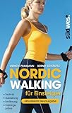 Nordic Walking für Einsteiger: Technik – Ausrüstung – Ernährung –...