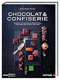 Chocolat & Confiserie: Kreationen von Daniel Budde, Matthias Frész, Daniel...