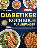 Das ultimative Diabetiker-Kochbuch für Anfänger: 2000+ Tage leckere, einfache...