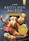 Brötchen backen - einfach perfekt: Spiegel-Bestseller-Autor. Mit 99 Rezepten...