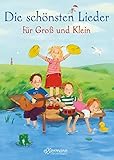 Die schönsten Lieder für Groß und Klein: Liederbuch ab 3 Jahren mit rund 100...