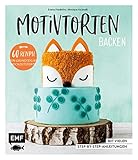 Motivtorten backen: Mit 60 Rezepten von Grundteig bis Torten für Geburtstag,...