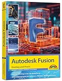 Autodesk Fusion - 3D CAD - Konstruktion - Fertigung - Einstieg und Praxis mit...
