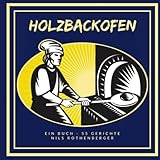 Holzbackofen: Ein Buch - 55 Gerichte