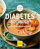 Diabetes-Kochbuch: Gesund essen bei Diabetes – Genussvolle Rezepte für...