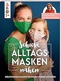 Schicke Alltagsmasken nähen: Kreative Modelle einfach selbst gemacht. Mit...