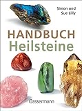 Handbuch Heilsteine: Die 100 besten Steine für Gesundheit, Glück und...
