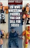 20 WWE Wrestling Figures You Can Sell for $$$$$ (English Edition)
