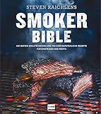 Smoker Bible: Die besten Grilltechniken und 100 unwiderstehliche Rezepte für...